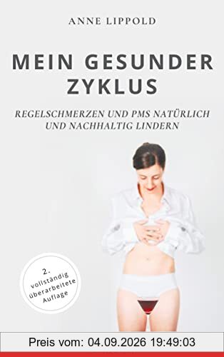 Mein gesunder Zyklus: Regelschmerzen und PMS natürlich und nachhaltig lindern