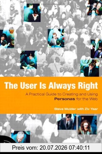 Steven Mulder The User Is Always Right, A Practical Guide To Creating And Using Personas For The Web (Voices That Matter)