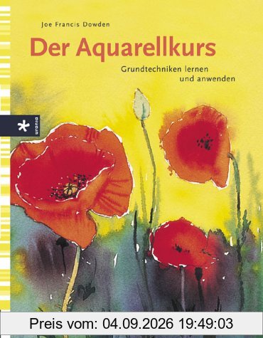 Der Aquarellkurs. Grundtechniken lernen und anwenden