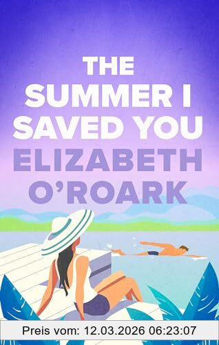 Elizabeth O'Roark The Summer I Saved You, A Deeply Emotional Romance That Will Capture Your Heart