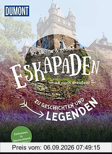 52 kleine & große Eskapaden - Auf den Spuren von Geschichten & Legenden: Zeitreisen in Deutschland (DuMont Eskapaden)