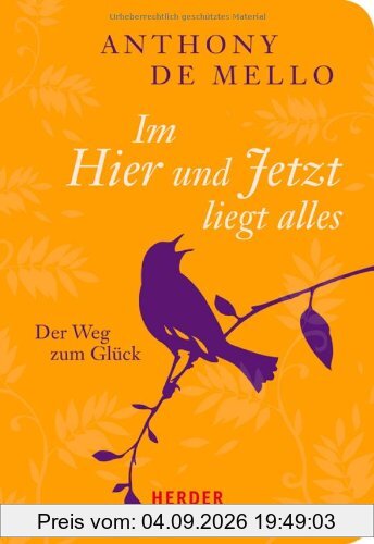 Im Hier und Jetzt liegt alles: Der Weg zum Glück (HERDER spektrum)