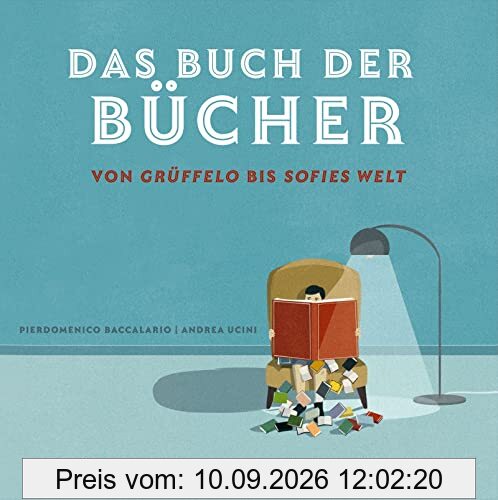 Das Buch der Bücher – von Grüffelo bis Sofies Welt: Alle Bücher, die du zum Großwerden brauchst