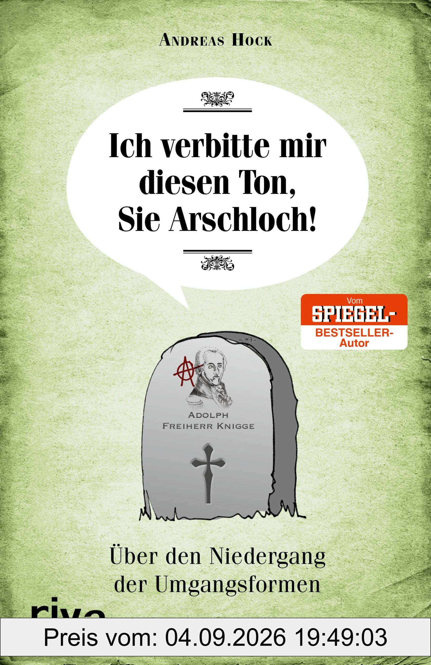 Ich verbitte mir diesen Ton, Sie Arschloch!