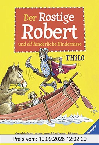 Der Rostige Robert und elf hinderliche Hindernisse: Geschichten eines unschlagbaren Ritters (Ravensburger Taschenbücher)