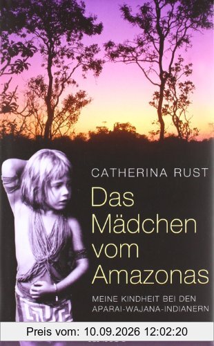 Das Mädchen vom Amazonas: Meine Kindheit bei den Aparai-Wajana-Indianern