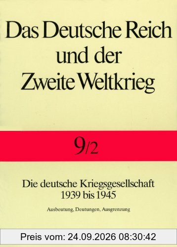 Das Deutsche Reich und der Zweite Weltkrieg, 10 Bde., Bd.9/2, Staat und Gesellschaft im Kriege