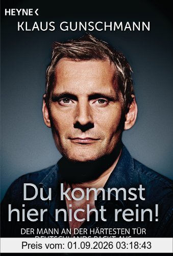 Du kommst hier nicht rein!: Der Mann an der härtesten Tür Deutschlands packt aus