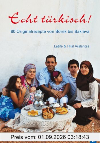 Echt Türkisch! Das Länder Kochbuch: 80 Originalrezepte aus der Türkei - Rezepte von Börek bis Baklava: 80 Originalrezepte von Börek bis Baklava: 80 Originalrezepte von Börek bis Baklava