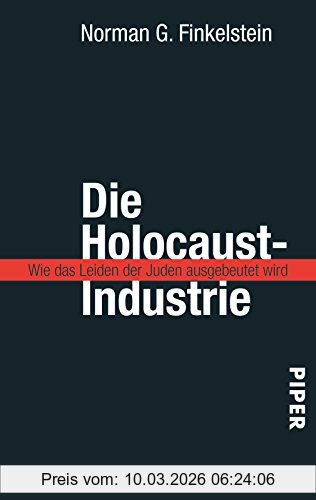 Finkelstein, Norman G. Die Holocaust-Industrie, Wie Das Leiden Der Juden Ausgebeutet Wird
