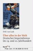 Über alles in der Welt. Deutscher Imperialismus im 19. und 20. Jahrhundert