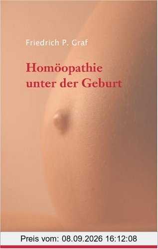 Homöopathie unter der Geburt: Ein Handbuch für Hebammen und Geburtshelfer