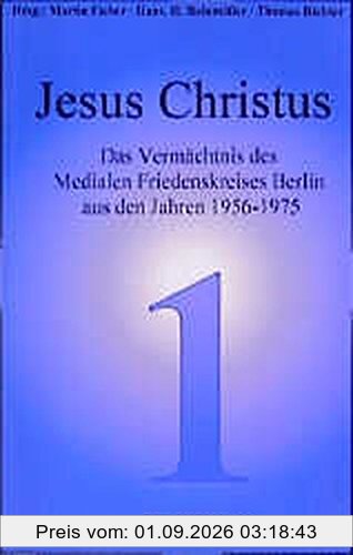 Jesus Christus: Das Vermächtnis des Medialen Friedenskreises Berlin aus den Jahren 1956-1975 (Blaue Reihe)