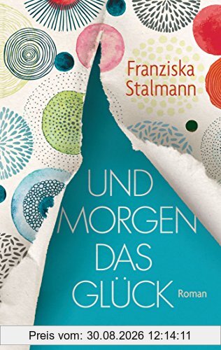 Und morgen das Glück: Roman