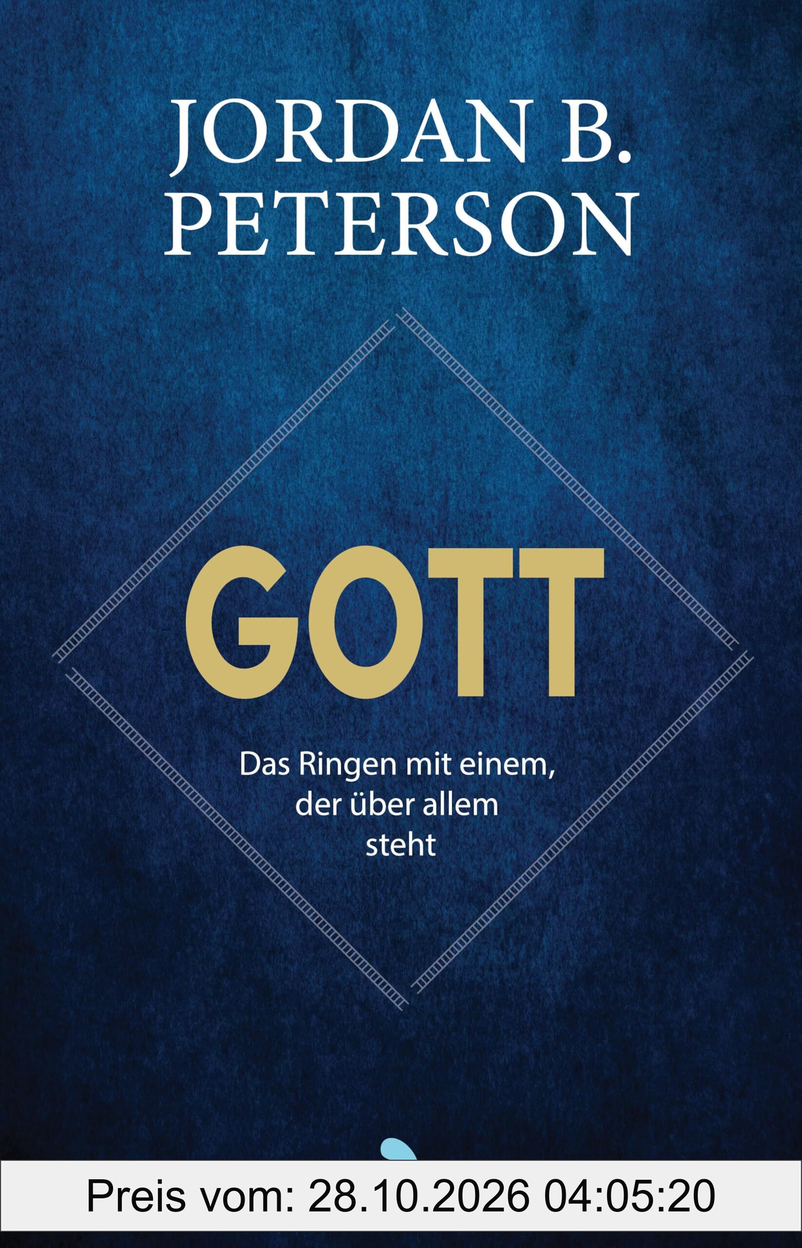 Gott - Das Ringen mit einem, der über allem steht: Wie die Archetypen des Alten Testaments unseren Glauben prägen und was sie uns heute zu …