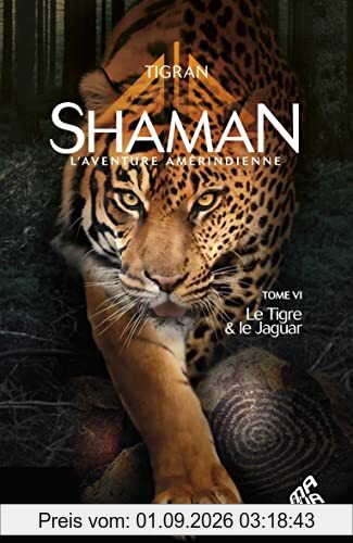 Shaman : l'aventure amérindienne. Vol. 6. Le tigre & le jaguar