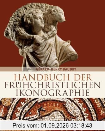 Handbuch der frühchristlichen Ikonographie: 1. bis 7. Jahrhundert
