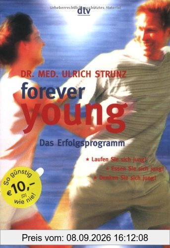 forever young. Das Erfolgsprogramm: Laufen Sie sich jung! Essen Sie sich jung! Denken sie sich jung!