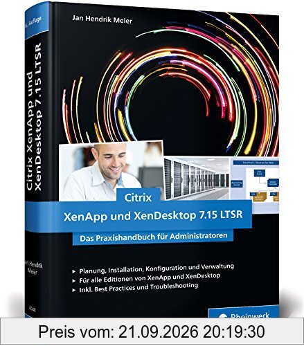 Citrix XenApp und XenDesktop 7.15 LTSR: Das Praxishandbuch für Administratoren
