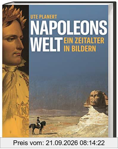Napoleons Welt. Ein Zeitalter in Bildern. Der Beginn der modernen Epoche am Ende des 18. Jahrhunderts. Zeitgenössische Kunstwerke erzählen …