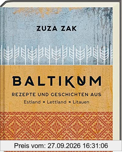 Baltikum: Rezepte und Geschichten aus Estland, Lettland & Litauen - Traditionelle und moderen Rezepte