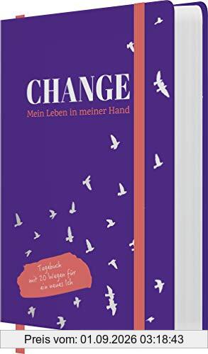 Change - Mein Leben in meiner Hand: Tagebuch mit 20 Wegen für ein neues Ich