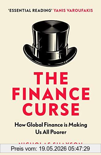 Nicholas Shaxson The Finance Curse, How Global Finance Is Making Us All Poorer
