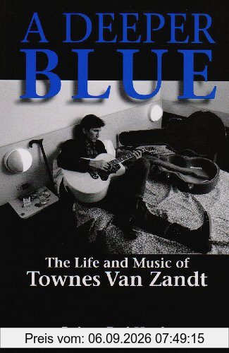 A Deeper Blue: The Life and Music of Townes Van Zandt (North Texas Lives of Musicians)