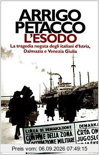 L'esodo. La tragedia negata degli italiani d'Istria, Dalmazia e Venezia Giulia (Le scie)