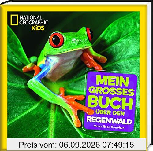 Mein großes Buch über den Regenwald: National Geographic KiDS