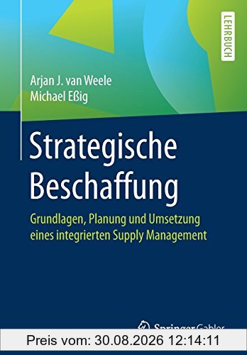 Strategische Beschaffung: Grundlagen, Planung und Umsetzung eines integrierten Supply Management