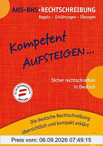 Kompetent Aufsteigen Deutsch Rechtschreibung 5 - 8: Regeln - Erklärungen - Übungen - Die deutsche Rechtschreibung übersichtlich und kompakt erklärt