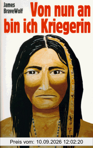 Von nun an bin ich Kriegerin: Eine indianische Erzählung