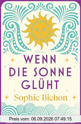 Wenn die Sonne glüht: Roman (Die Himmelsschwestern-Reihe, Band 2)