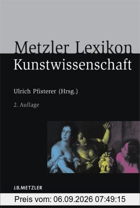 Metzler Lexikon Kunstwissenschaft: Ideen, Methoden, Begriffe