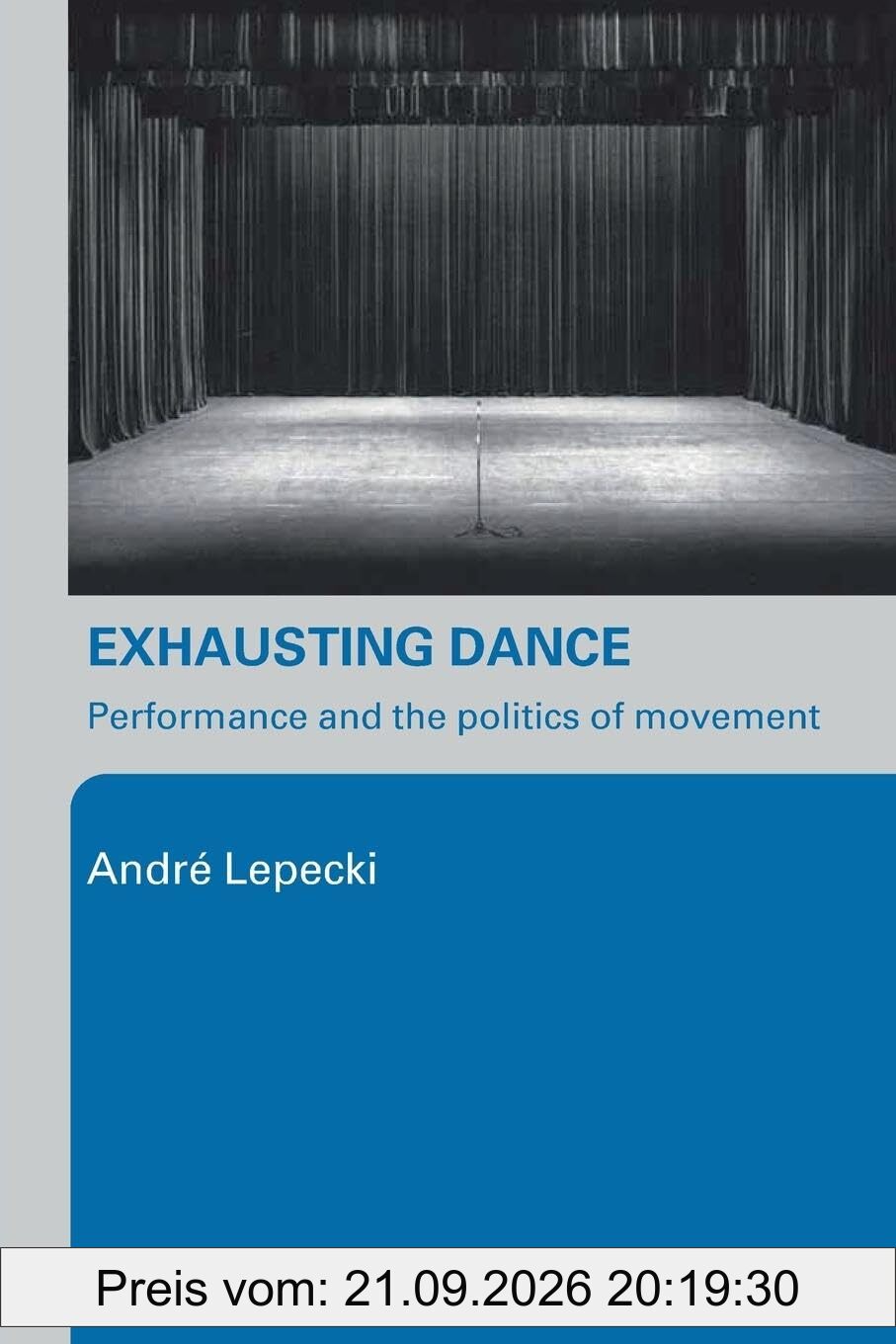 Exhausting Dance: Performance and the Politics of Movement