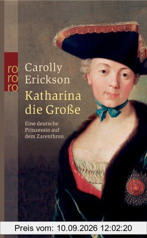 Katharina die Große. Eine deutsche Prinzessin auf dem Zarenthron.