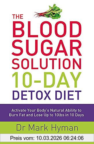 Mark Hyman The Blood Sugar Solution 10-Day Detox Diet, Activate Your Body's Natural Ability To Burn Fat And Lose Up To 10lbs In 10 Days