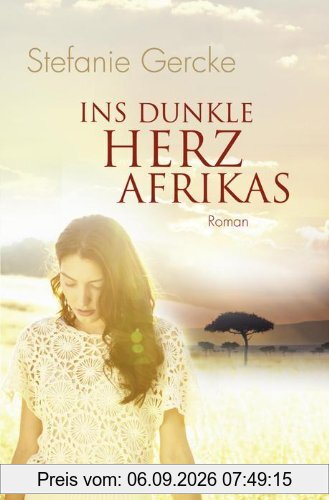 Ins dunkle Herz Afrikas: Roman