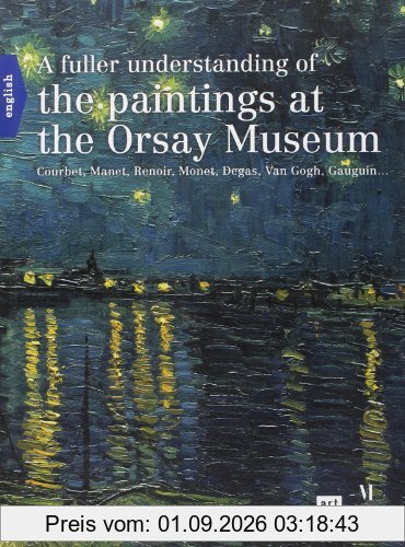 A fuller understanding of the paintings at the Orsay Museum : Courbet, Manet, Renoir, Monet, Degas, Van Gogh, Gauguin...