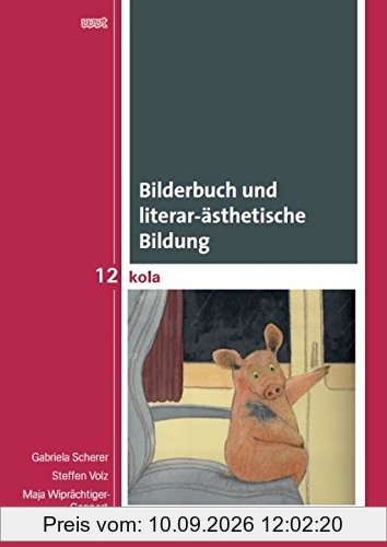 Bilderbuch und literar-ästhetische Bildung: Aktuelle Forschungsperspektiven (KOLA Koblenz-Landauer Studien zu Geistes-, Kultur- und Bildungswissenschaften)