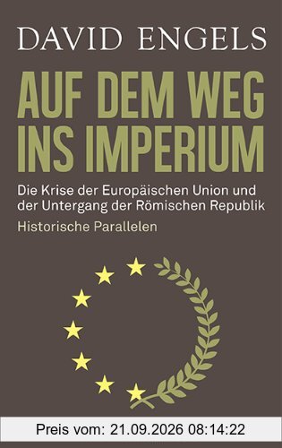 Auf dem Weg ins Imperium: Die Krise der Europäischen Union und der Untergang der Römischen Republik. Historische Parallelen