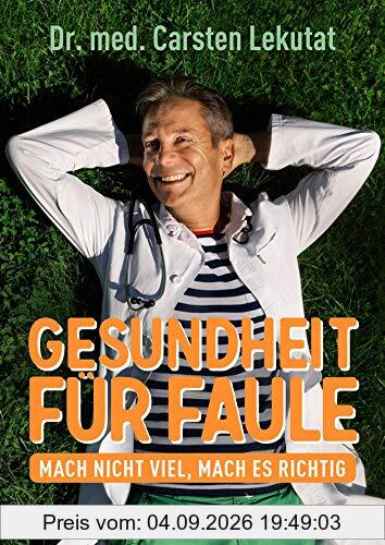 Gesundheit für Faule: Mach nicht viel, mach es richtig