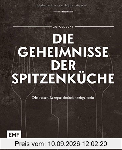 Aufgedeckt - Die Geheimnisse der Spitzenküche: Die besten Rezepte einfach nachgekocht