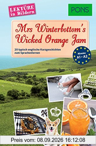 PONS Lektüre in Bildern Englisch - Mrs Winterbottom's Wicked Orange Jam: 20 typisch englische Kurzgeschichten zum Sprachenlernen: 20 typische englische Kurzgeschichten zum Sprachenlernen
