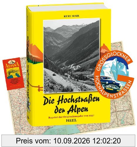 Die Hochstraßen der Alpen. Reprint der Originalausgabe von 1957 mit historischer Straßenkarte und Original-Aufkleber der Großglockner-Hochalpenstraße