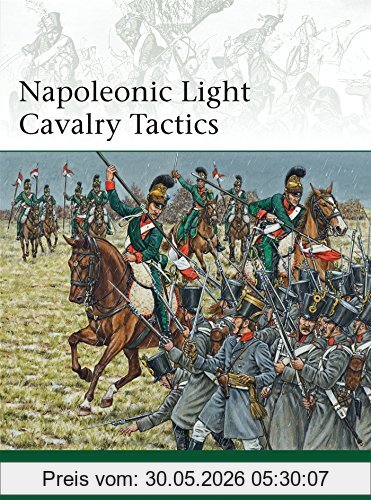 Philip Haythornthwaite Napoleonic Light Cavalry Tactics (Elite, Band 196)