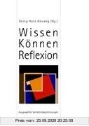 Wissen-Können-Reflektion: Ausgewählte Verhältnisbestimmungen