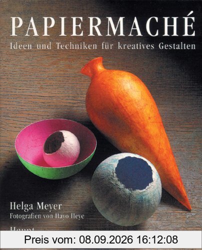 Papiermache: Ideen und Techniken für kreatives Gestalten