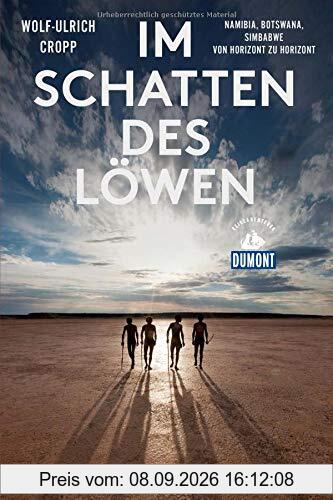 Im Schatten des Löwen (DuMont Reiseabenteuer): Namibia, Botswana, Simbabwe - Von Horizont zu Horizont